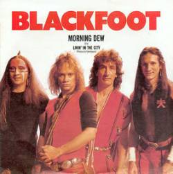 Blackfoot : Morning Dew - Livin' In the City